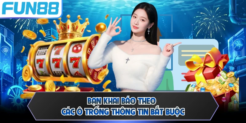 Bạn khai báo theo các ô trống thông tin bắt buộc