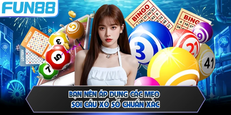 Bạn nên áp dụng các mẹo soi cầu xổ số chuẩn xác