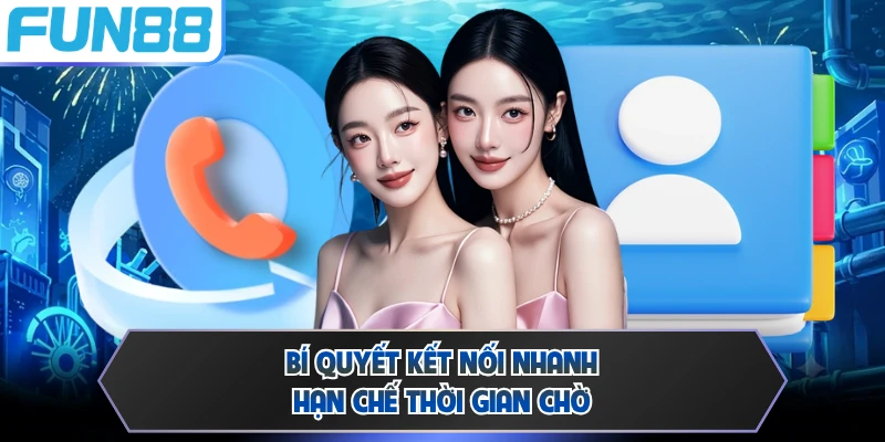 Bí quyết kết nối nhanh, hạn chế thời gian chờ 