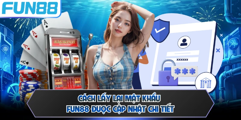 Cách lấy lại mật khẩu FUN88 được cập nhật chi tiết
