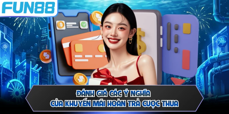 Đánh giá các ý nghĩa của khuyến mãi hoàn trả cược thua