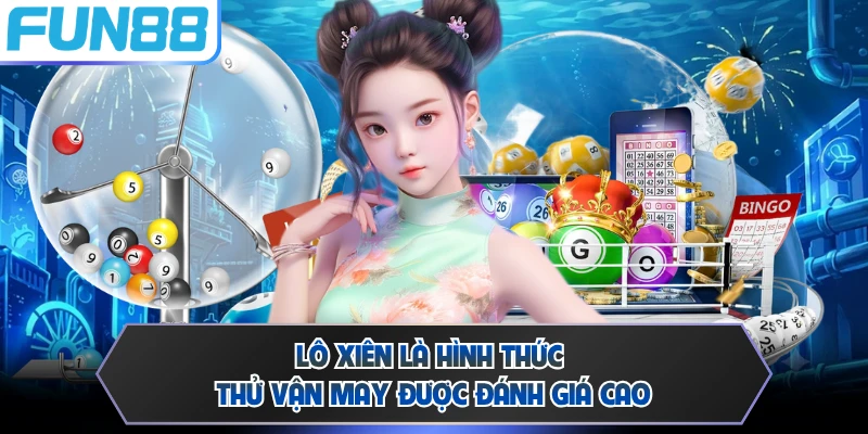 Lô xiên là hình thức thử vận may được đánh giá cao