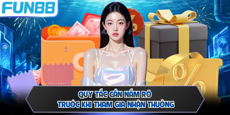Quy tắc cần nắm rõ trước khi tham gia nhận thưởng 