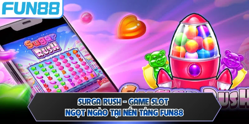 Surga Rush - Game Slot Ngọt Ngào Tại Nền Tảng FUN88