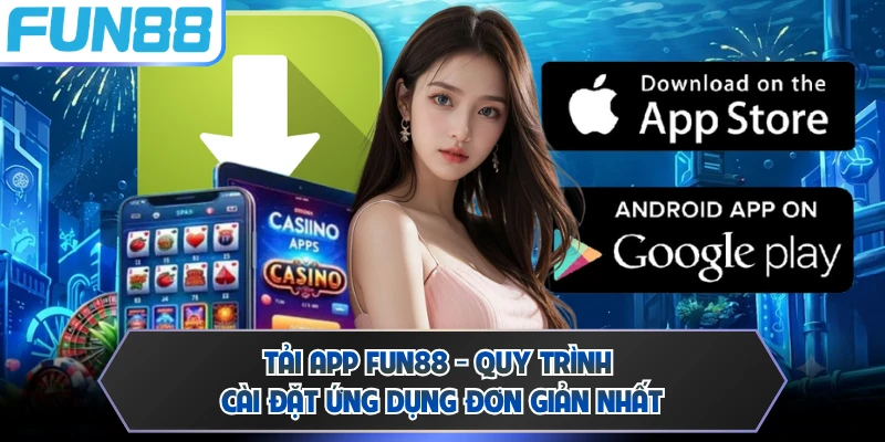 Tải app FUN88 với các trải nghiệm chơi mới mẻ