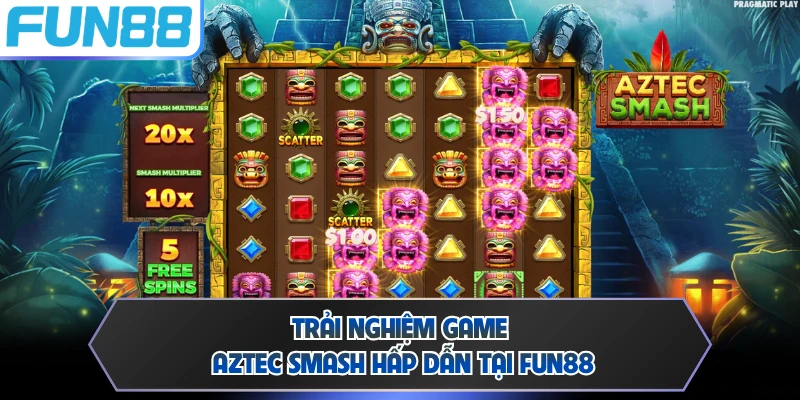 Trải nghiệm game Aztec Smash hấp dẫn tại FUN88