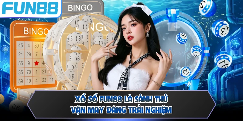 Xổ số FUN88 là sảnh thử vận may đáng trải nghiệm